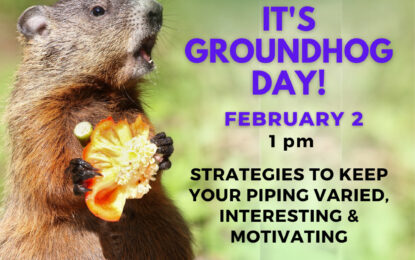 Inner Circle — It’s Groundhog Day! Strategies to Keep Your Piping Varied, Interesting, and Motivating