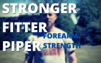 The Stronger, Fitter Piper #9:   Forearm Strength (HD Video)