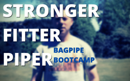 The Stronger, Fitter Piper #15: Bagpipe Bootcamp