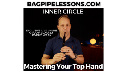 BagpipeLessons.com Inner Circle Live — Mastering Your Top Hand